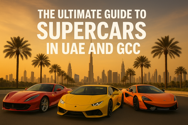 The Ultimate Guide to Supercars in UAE and GCC: Market, Trends Investment Opportunities