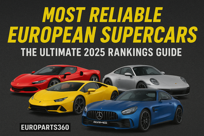 Most Reliable European Supercars: The Ultimate 2025 Rankings Guide by EuroParts360