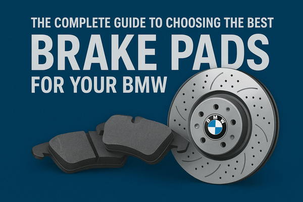 The Complete Guide to Choosing the Best Brake Pads for Your BMW 2025