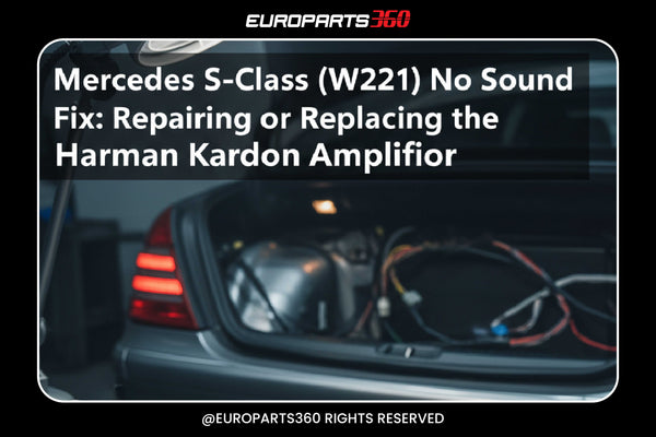 Mercedes S-Class (W221) No Sound Fix: Repairing or Replacing the Harman Kardon Amplifier