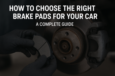 How to Choose the Right Brake Pads for Your Car: A Complete Guide