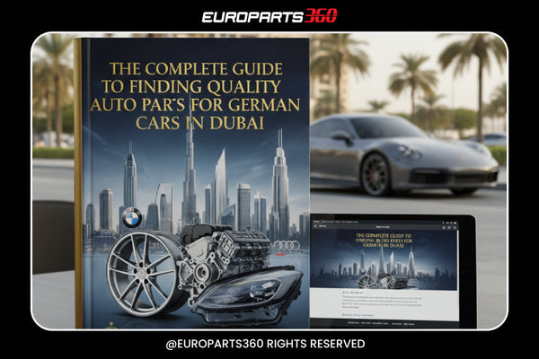 The Complete Guide to Finding Quality Auto Parts for German Cars in Dubai