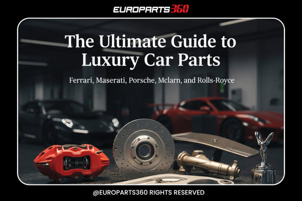 The Ultimate Guide to Luxury Car Parts: Ferrari, Maserati, Porsche, McLaren, and Rolls-Royce